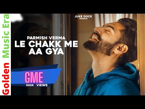 Le Chakk Main Aa Gya - Parmish Verma (2017) HD