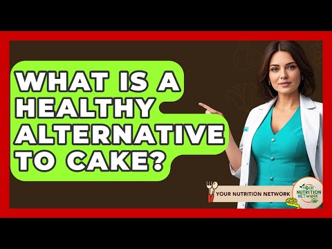 What Is A Healthy Alternative To Cake? - Your Nutrition Network