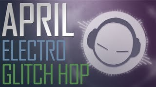 April Mixtape - GLITCH HOP/ELECTRO