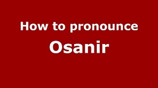 How to pronounce Osanir