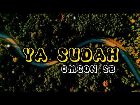 YA SUDAH-OMCON SB ( Lyrics ) LAGU TIMUR YA SUDAH TERSERAH SEKARANG SA SU RELA