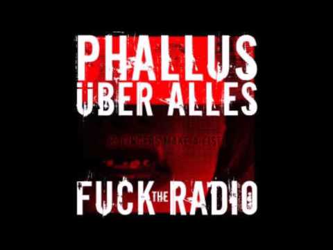 phallus uber alles - fuck the radio