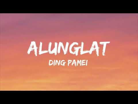Ding Pamei - ALUNGLAT (Official Lyrics Video)