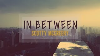 Scotty McCreery - In Between (Lyrics)