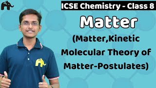 Matter - Kinetic Molecular Theory of Matter-Postulates, Conservation Law Class 8 ICSE Chemistry