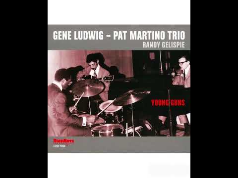 Gene Ludwig-Pat Martino Trio - Young Guns (FULL ALBUM)