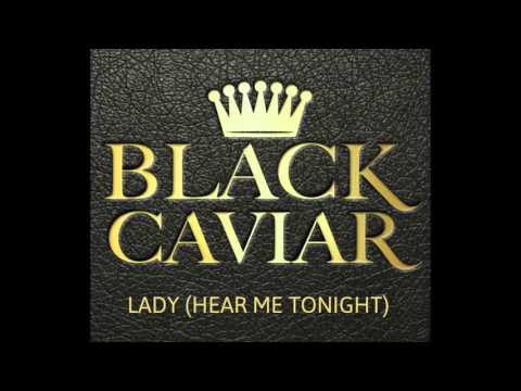 Black Caviar - Lady (Hear Me Tonight)