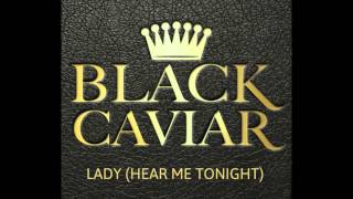 Black Caviar - Lady (Hear Me Tonight)