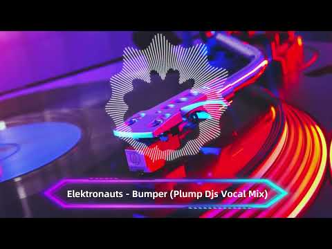 Elektronauts - Bumper (Plump Djs Vocal Mix)