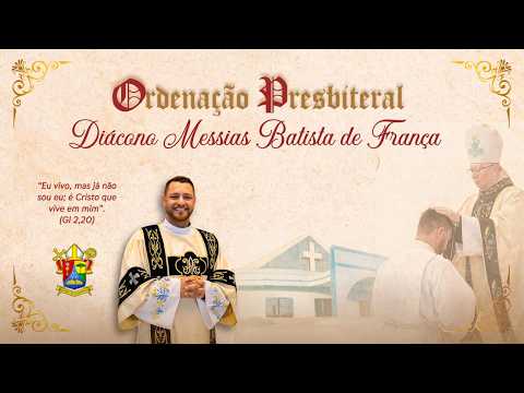 Ordenação Presbiteral do Diácono Messias Batista de França - Diocese de Guarapuava9h30 | 16/05/2026