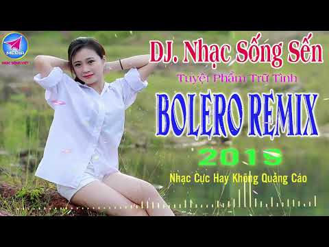 DJ Nhạc Sống Sến - LK Bolero Remix 2019 - Tuyệt Phẩm Trữ Tình Disco - Nhạc Cực Hay Không Quảng Cáo