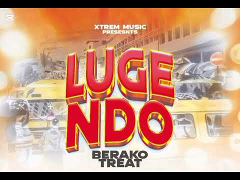 LUGENDO By BERAKO TREAT 