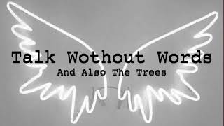 Talk Without Words :: And Also The Trees