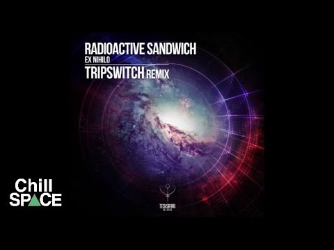 Radioactive Sandwich - Ex Nihilo (Tripswitch Remix) | Chill Space