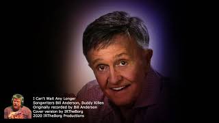 I Can't Wait Any Longer - BILL ANDERSON COVER WEEK!
