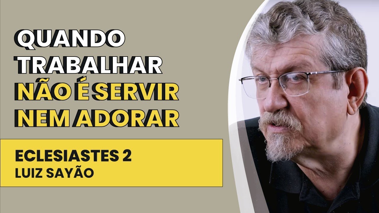 Quando Trabalhar não é Servir nem Adorar - Eclesiastes 2 | Luiz Sayão | IBNU