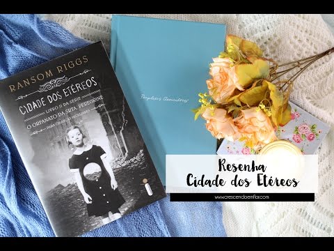 Cidade dos Etreos, de Ransom Riggs {Resenha}  | Crescendo em Flor