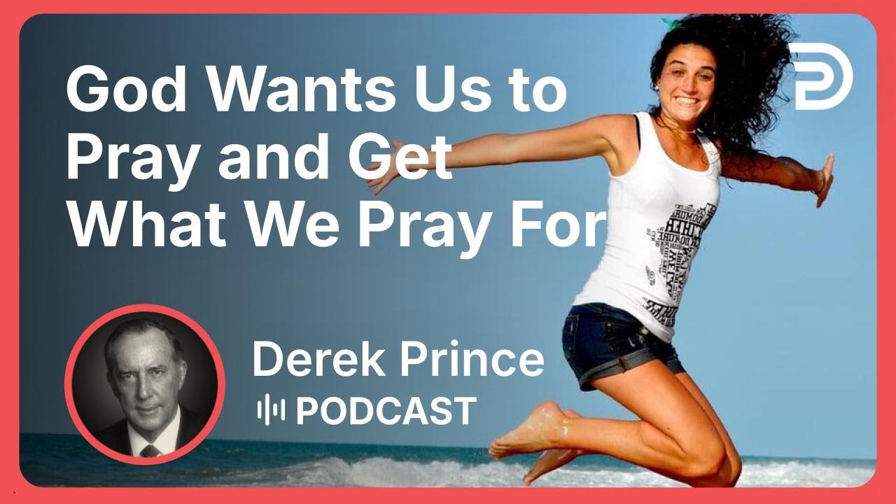 How To Pray and Get What You Pray For 1 of 10 - God Wants Us to Pray and Get What We Pray For