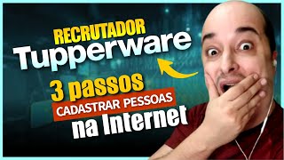 RECRUTADOR TUPPERWARE - 3 PASSOS PARA CADASTRAR PESSOAS NA INTERNET