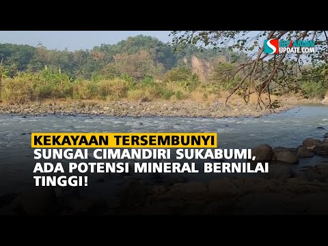 Kekayaan Tersembunyi Sungai Cimandiri Sukabumi, Ada Potensi Mineral Bernilai Tinggi!