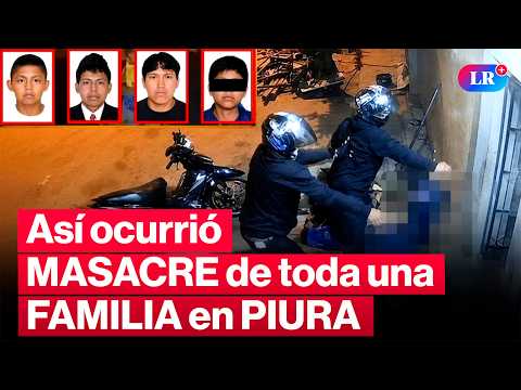 🚨Esta es la CRONOLOGÍA de la PEOR MASACRE que acabó con una FAMILIA en SULLANA, PIURA | #LR