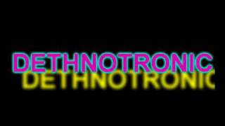 DETHNOTRONIC!