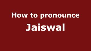 How to pronounce Jaiswal