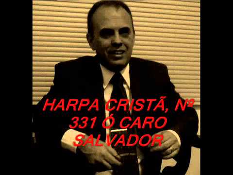 HARPA CRISTÃ, Nº 331 Ó CARO SALVADOR