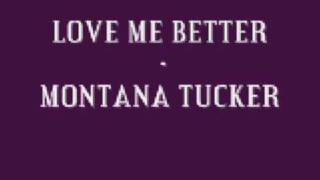MONTANA TUCKER. LOVE ME BETTER with lyrics