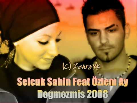Selcuk Sahin feat Özlem Ay - Degmezmis 2008.flv