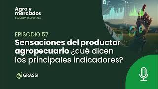 T2 EP 57 | Sensaciones del productor agropecuario ¿qué dicen los principales indicadores?