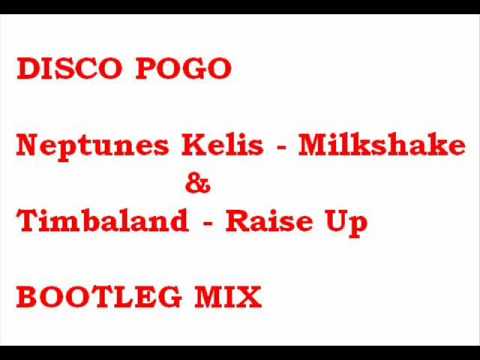 Disco Pogo - Neptunes Kelis - Milkshake & Timbaland - Raise Up BOOTLEG REMIX