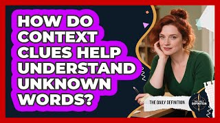 How Do Context Clues Help Understand Unknown Words