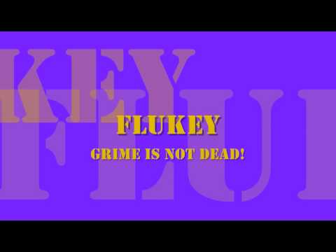 Flukey- grime is not dead !