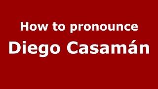 How to pronounce Diego Casamán