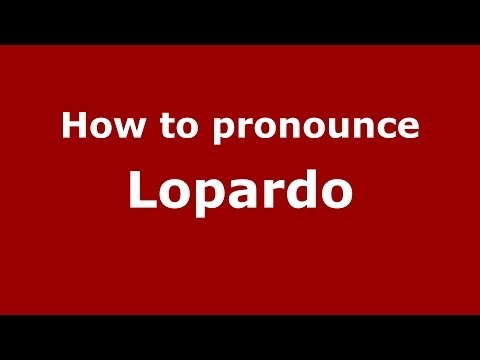 How to pronounce Lopardo