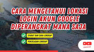 Cara Mengetahui Lokasi Login Akun Google di Perangkat Mana Saja | Cek HP & Lapto