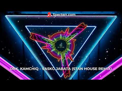 ORK. KAMCHIQ - VASKO JABATA (KOMBAINA) (STAN HOUSE MASHUP REMIX)