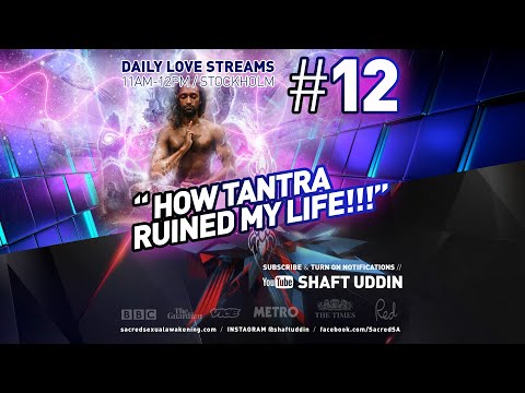 Shaft Uddin Love Stream #12 - HOW TANTRA RUINED MY LIFE!!!!