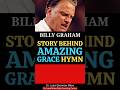 Billy Graham: Story Behind Amazing Grace Hymn By John Newton 1772 #BillyGraham #BillyGrahamSermons