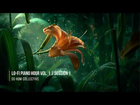 Lo-Fi Piano Hour Vol. 1 | Session 1 | So Hum Collective