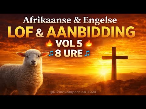 🎵 Afrikaanse & Engelse Lof & Aanbidding 🔥 Volume 5 🔥 8 Ure 🎵