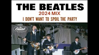 THE BEATLES - &quot;I DON&#39;T WANT TO SPOIL THE PARTY&quot; (2024 MIX) - FAN VIDEO (HD)