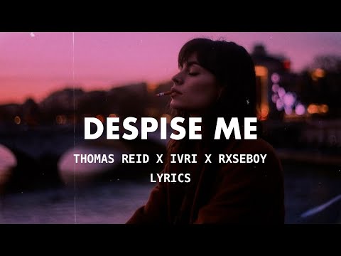Thomas Reid - Despise Me (Lyrics) ft. Ivri & Rxseboy