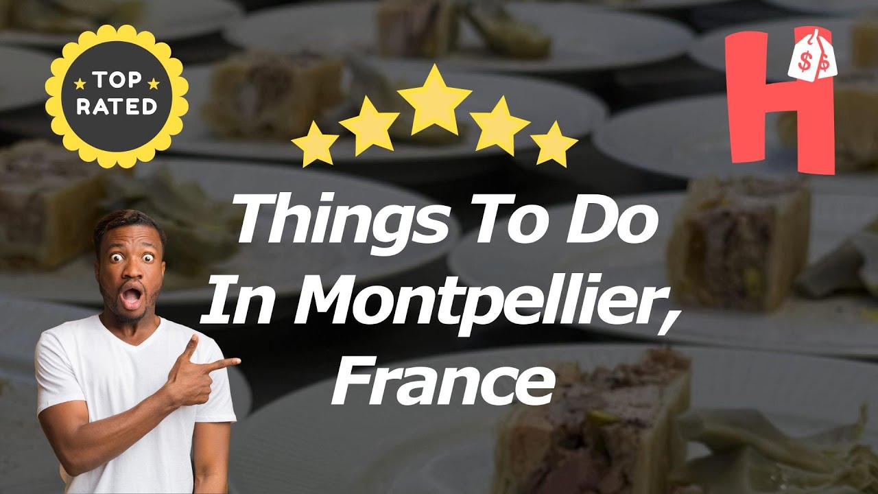 Things To Do In Montpellier, France 🎫