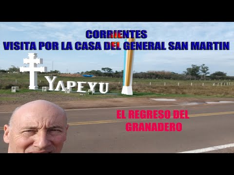 VISITA POR YAPEYU CORRIENTES, CUNA DEL LIBERTADOR  SAN MARTIN