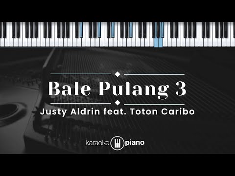 Bale Pulang 3 - Justy Aldrin feat. Toton Caribo (KARAOKE PIANO)