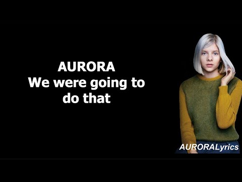 We Were Going To do That - Aurora escrita como se canta