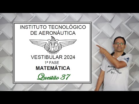 QUESTÃO 37, VESTIBULAR DO ITA 2024