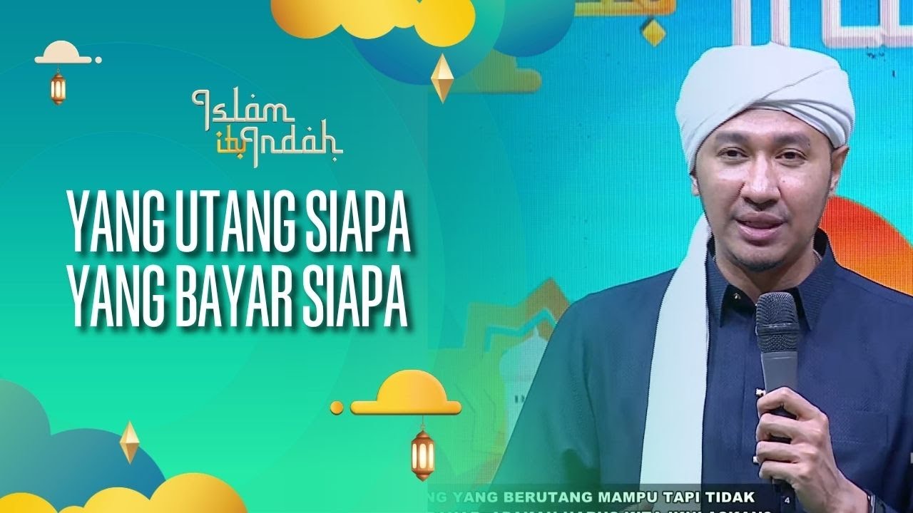 Yang Utang Siapa, Yang Bayar Siapa - ISLAM ITU INDAH (24/10/26) P3